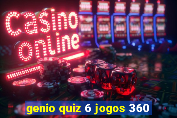 genio quiz 6 jogos 360